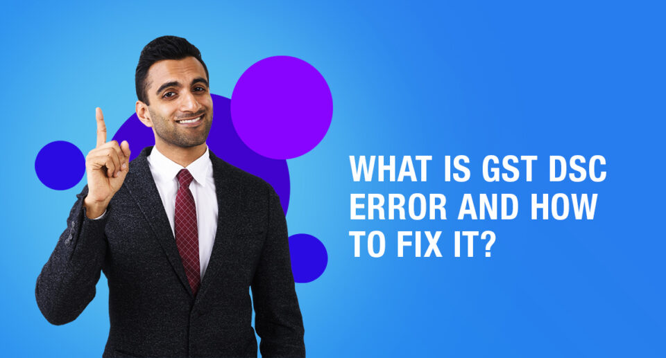 Know Everything About GST DSC error and How to fix it?