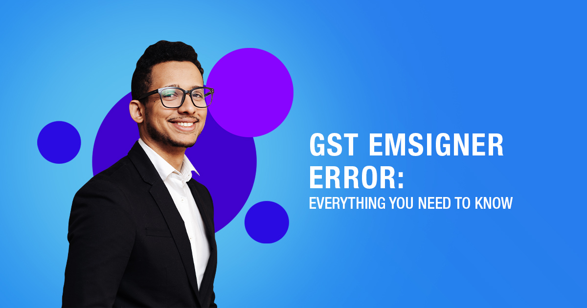 About GST emSigner Error & How To Solve It: A Detailed Guide