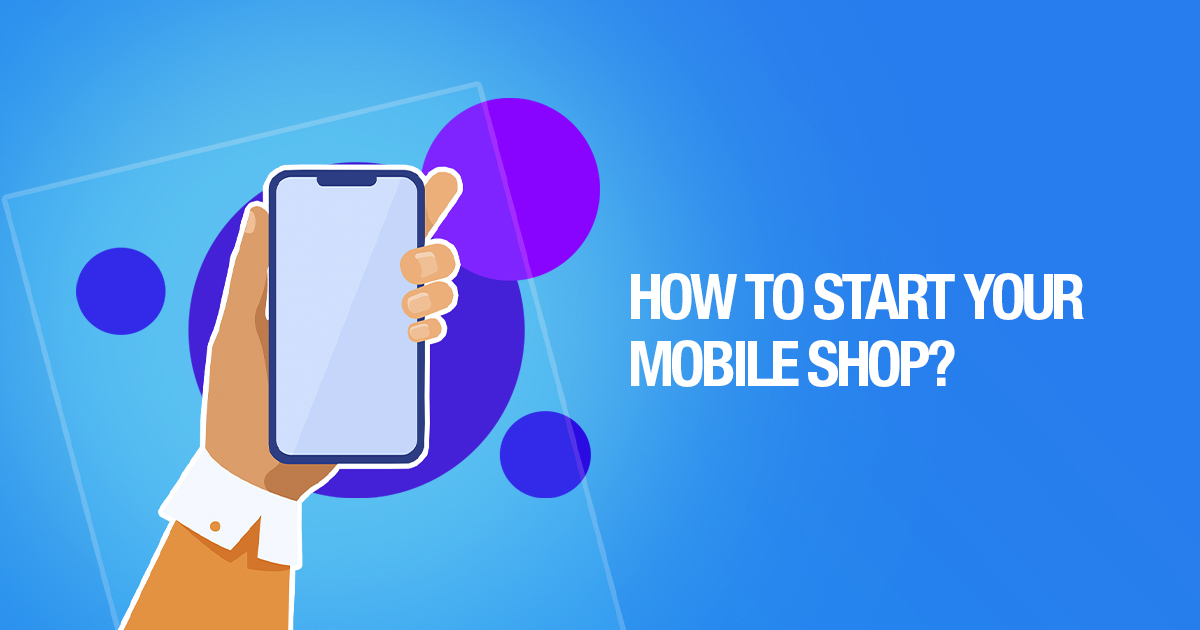 How to Start Your Mobile Shop?