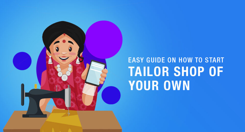 Easy Guide On How to Start a Tailor Shop of your own