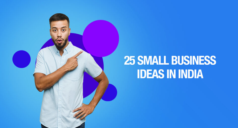 25 Small Business Ideas in India that You Can Implement Today