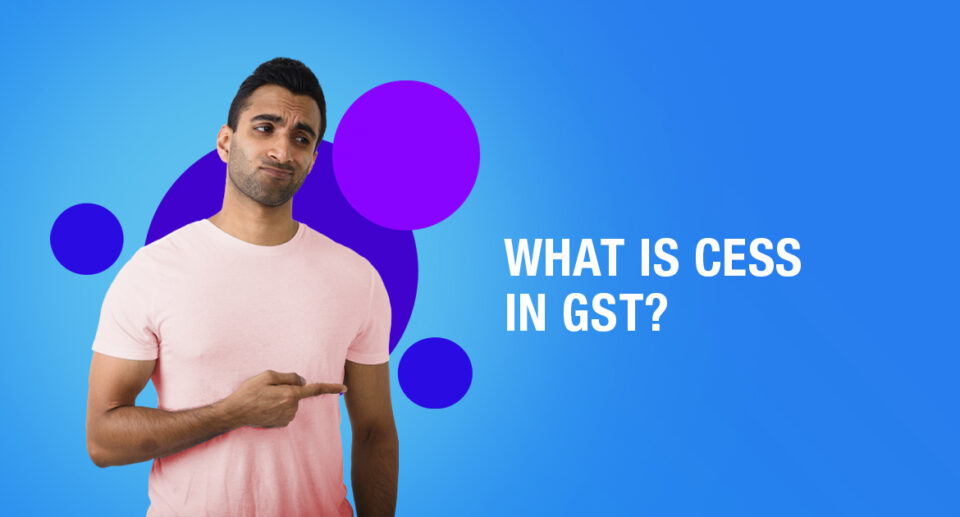 Everything you need to know about Cess in GST