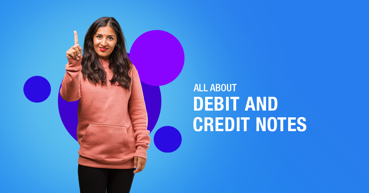 All about Debit Notes and Credit Notes you should know about