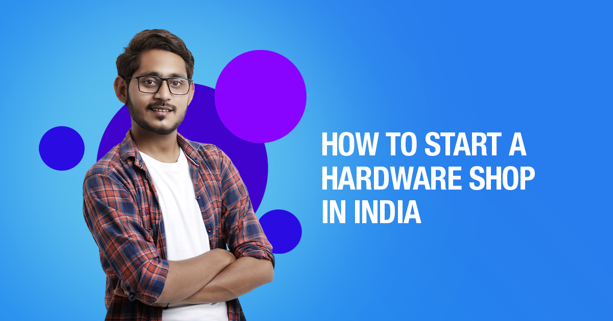 Everything You Need To Know to Start a Hardware Store In India