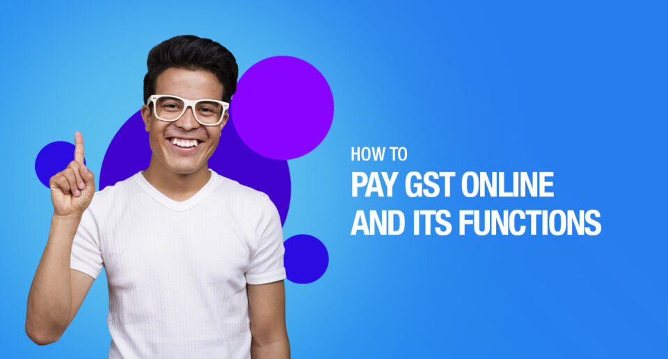 How To Pay GST Online And Its Functions