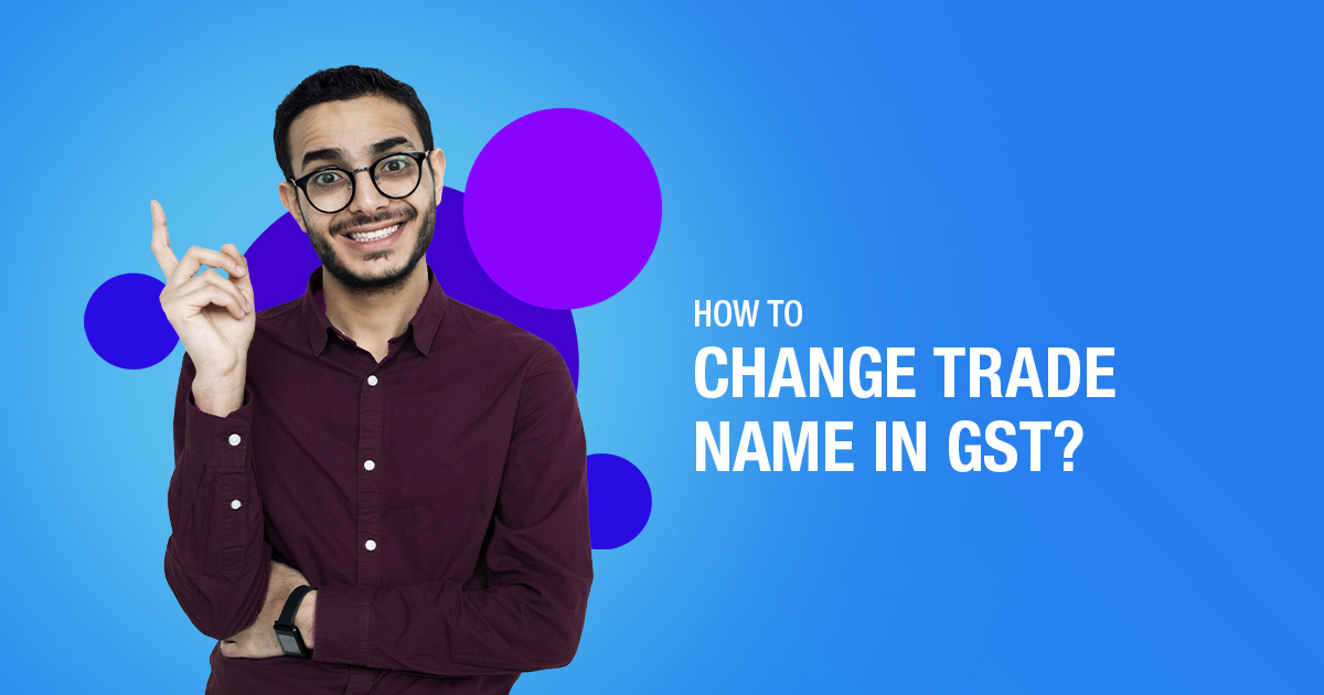 HOW TO CHANGE TRADE NAME IN GST REGISTRATION?