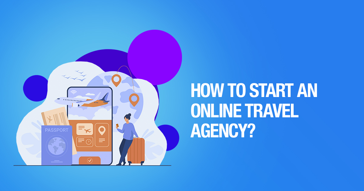 This Is How To Start An Online Travel Agency Of Your Own