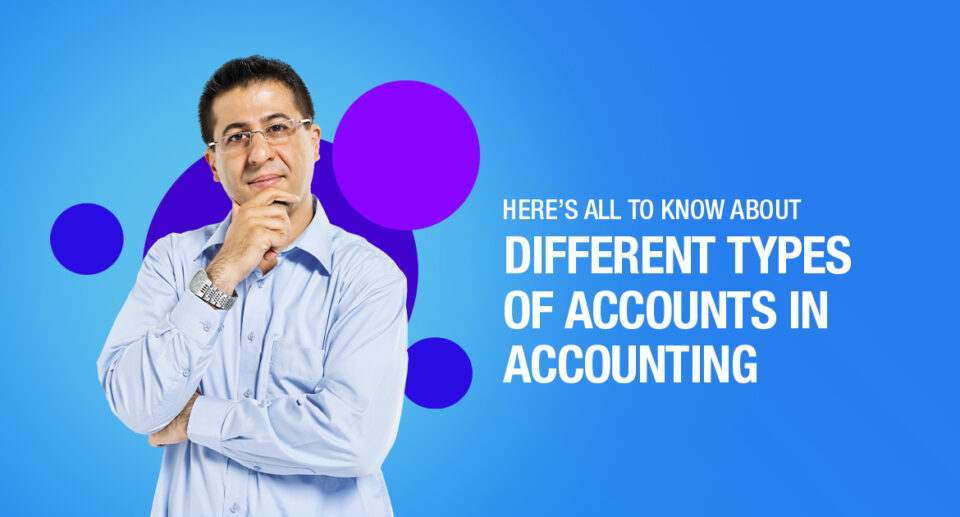 Here’s all to know about The Different types of accounts in accounting