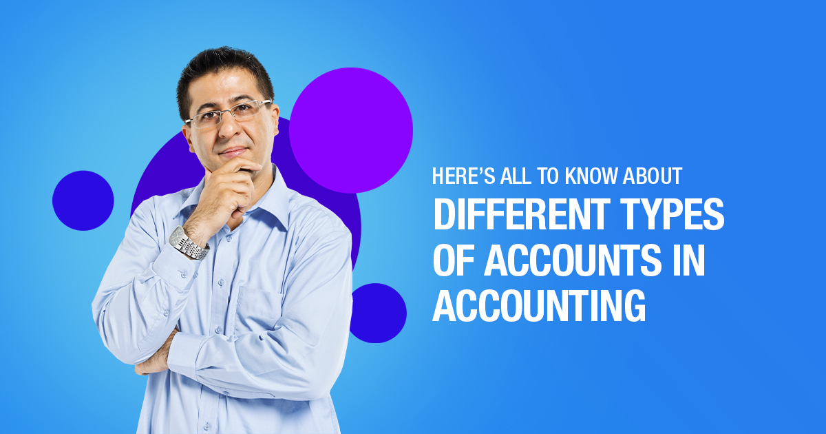 Here’s all to know about The Different types of accounts in accounting