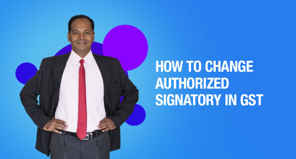 How To Change Authorized Signatory In GST?