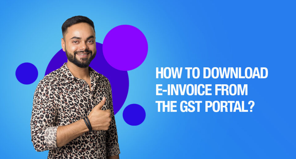 How To Download E-Invoice From The GST Portal?