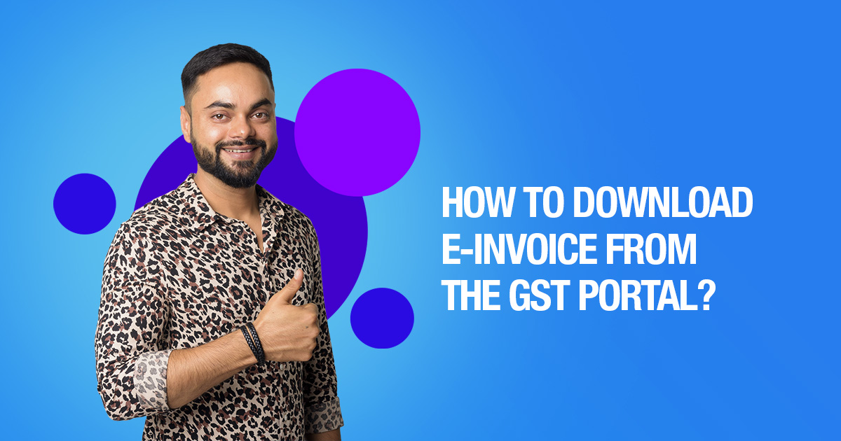 How To Download E-Invoice From The GST Portal?