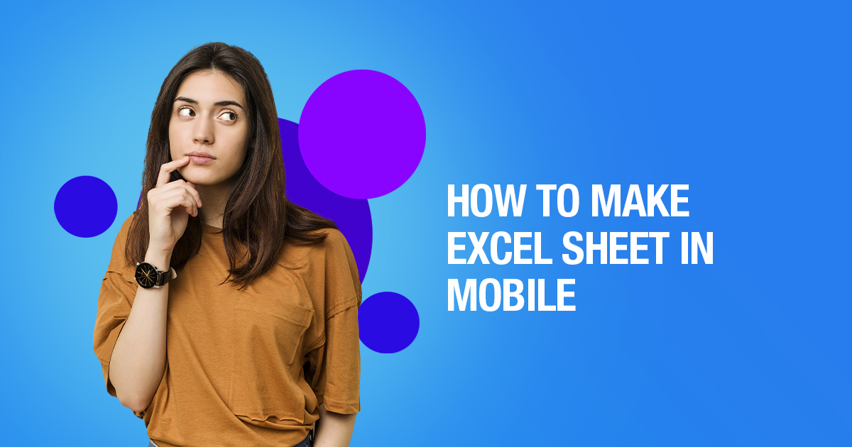 Everything you need to know to create excel sheets on mobile.