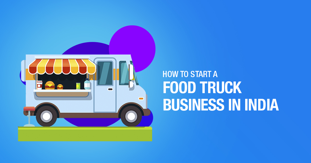 Guide to Start a Food Truck Business In India