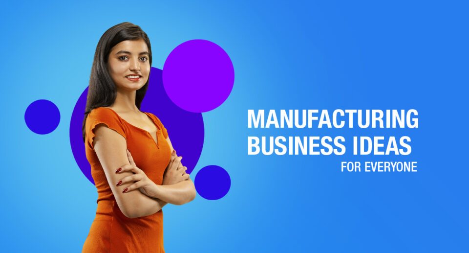 MANUFACTURING BUSINESS IDEAS FOR INDIANS