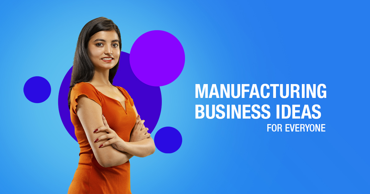 Manufacturing Business Ideas in India for Everyone