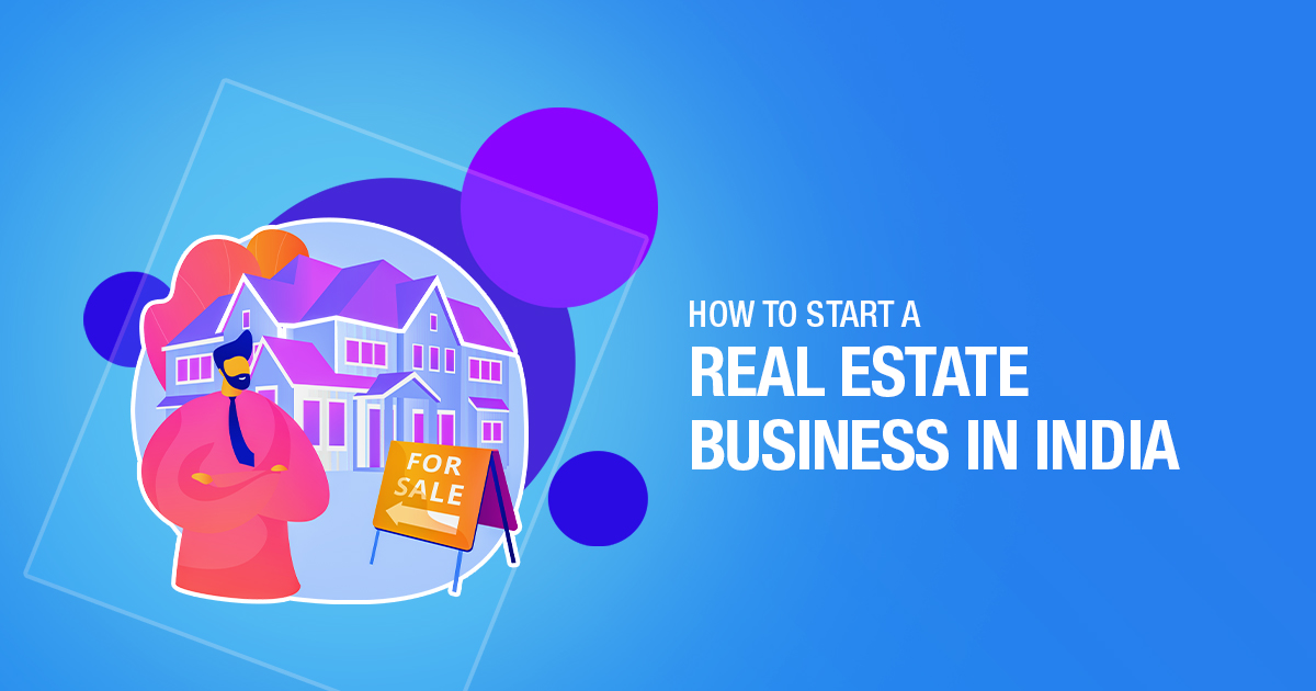 6 Steps – How to Start a Real Estate Business in India