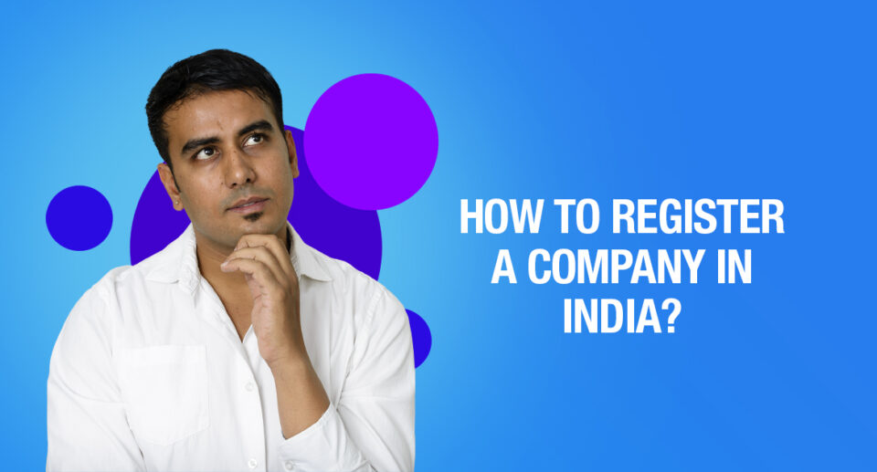 STEPS TO REGISTER A COMPANY IN INDIA?