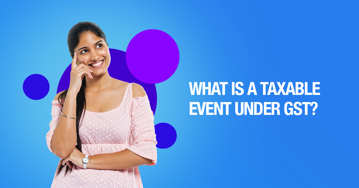 What Is A Taxable Event Under GST?