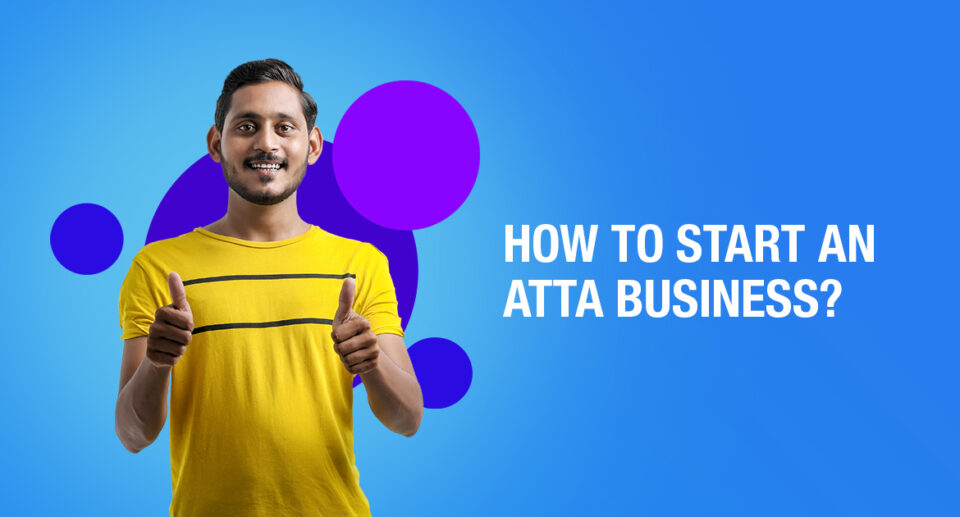 How to Start an Atta Business in India – 3 Easy Steps