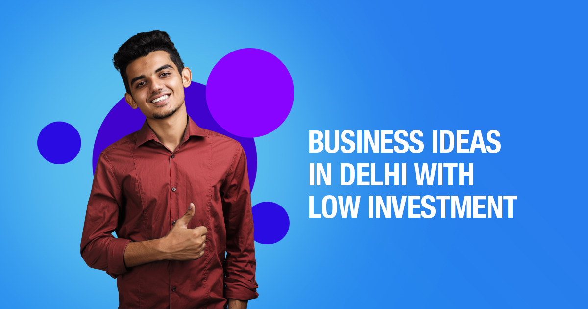 25 Small Business ideas in Delhi with low investment