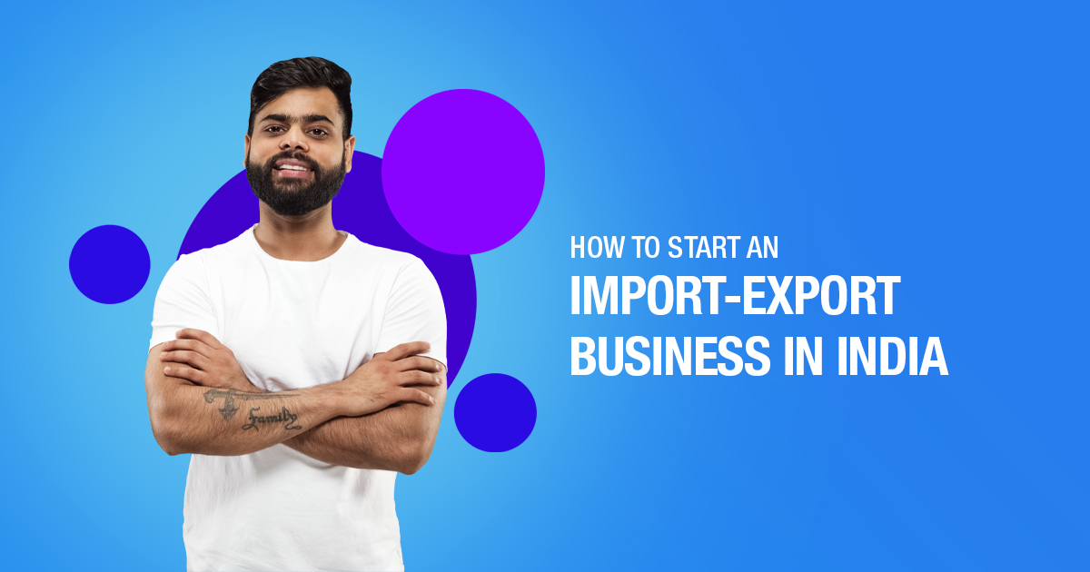 HOW TO START AN IMPORT AND EXPORT BUSINESS IN INDIA