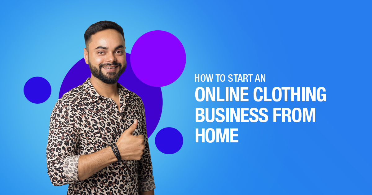 HOW TO START AN ONLINE CLOTHING BUSINESS FROM HOME IN INDIA