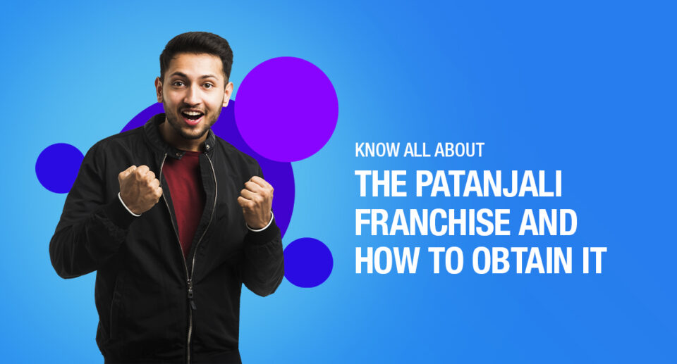 How to Get Patanjali Franchise – Know All About It