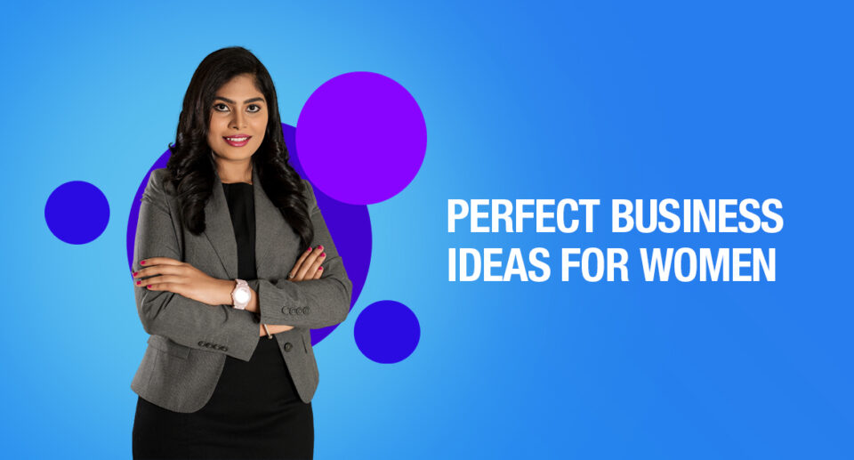 PERFECT BUSINESS IDEAS FOR WOMEN