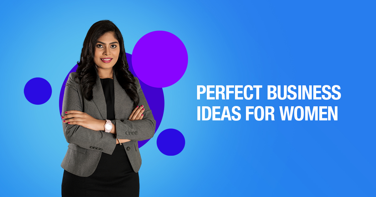PERFECT BUSINESS IDEAS FOR WOMEN