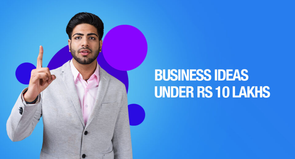 Business Ideas under 10 lakhs in India