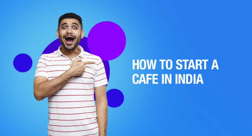How To Start A Cafe In India