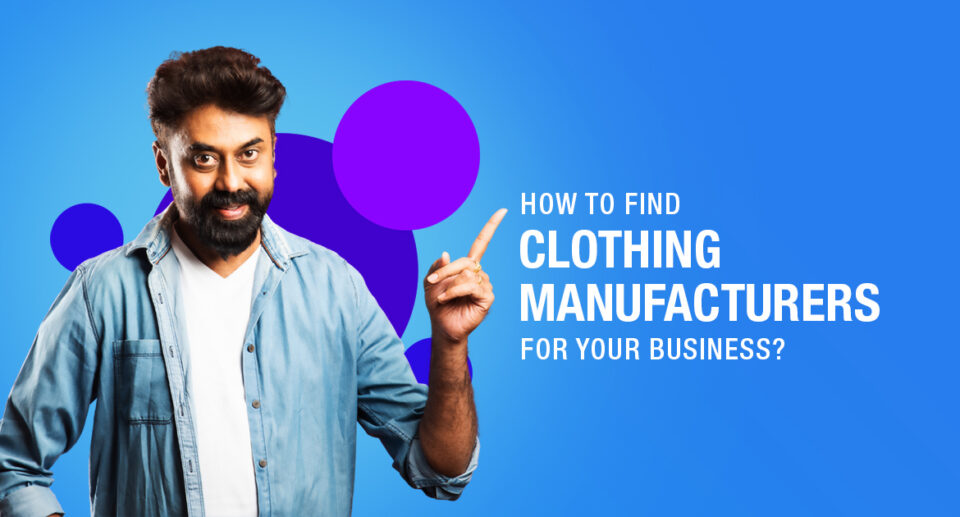 How to find clothing manufacturers for your business?