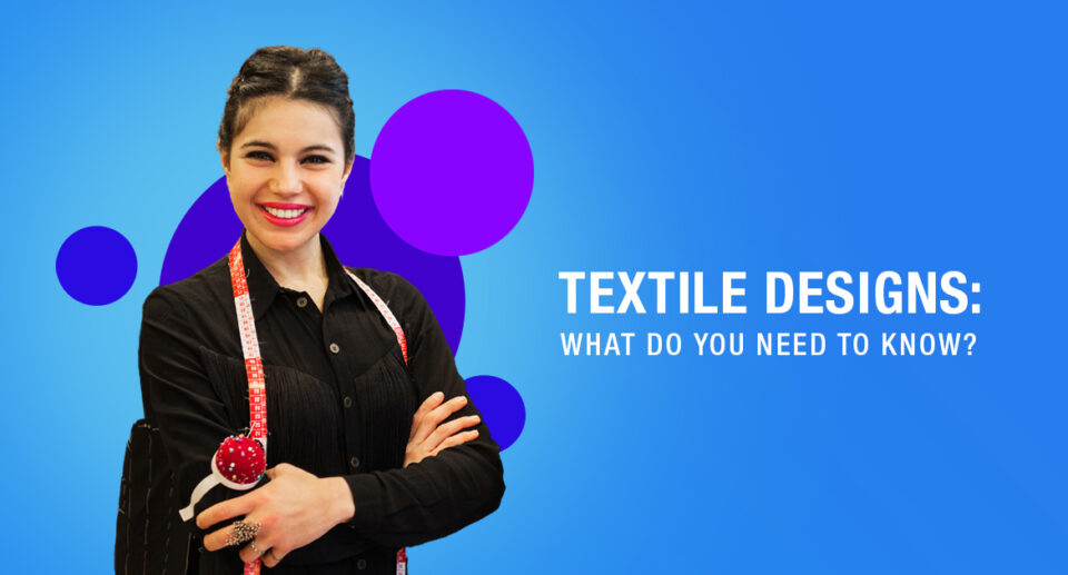 Textile Designs: What do you need to know?