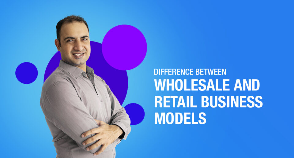 Difference between Wholesale and Retail Business models