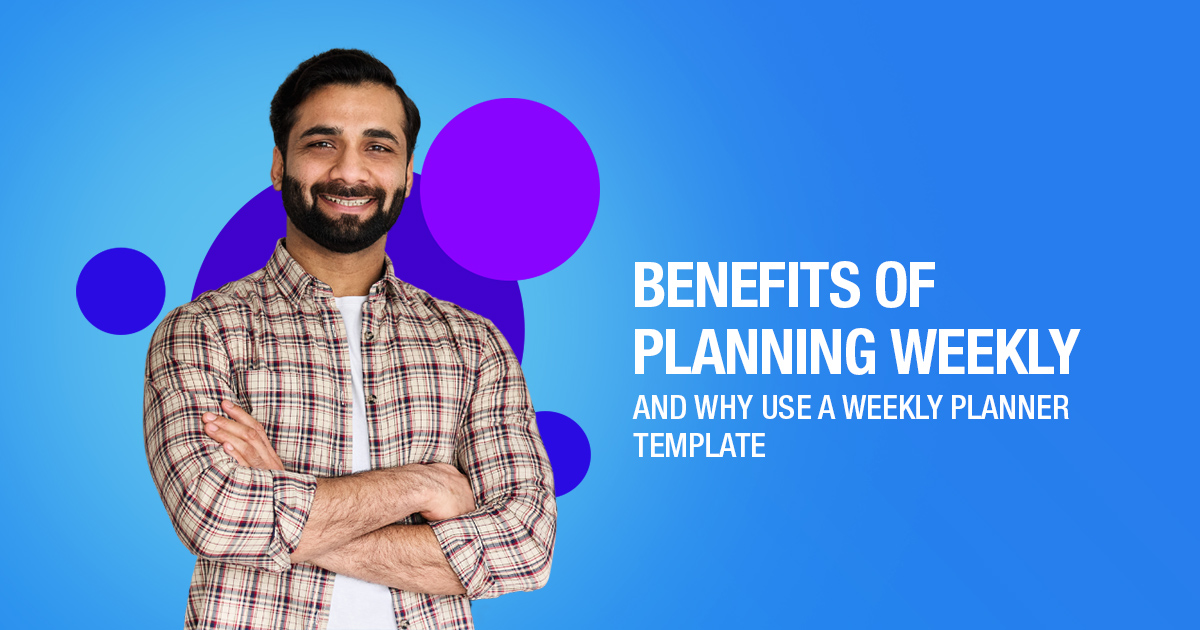 Benefits of Planning Weekly And Why Use A Weekly Planner Template