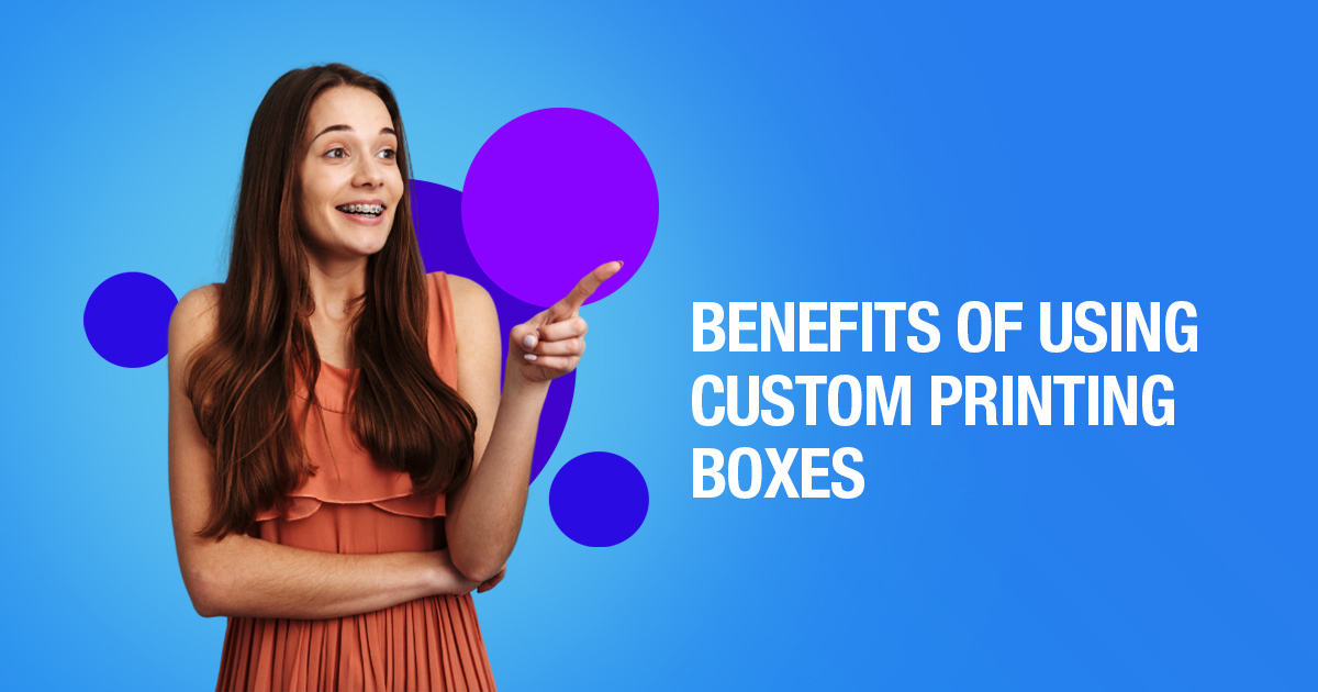 Benefits of Using Custom Printing Boxes
