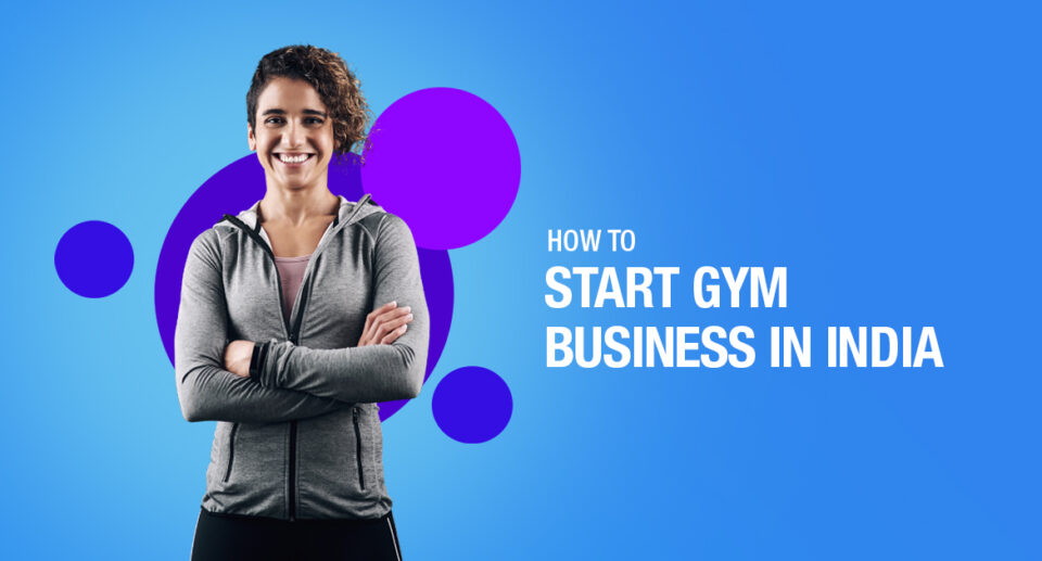How to Start Gym Business In India – Simple Steps