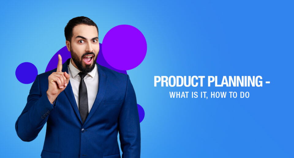 Product Planning - What Is It, How To Do