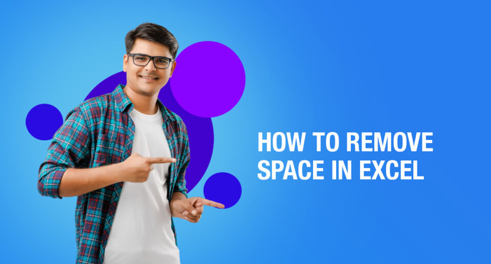 Easy Ways On How To Remove Space In Excel