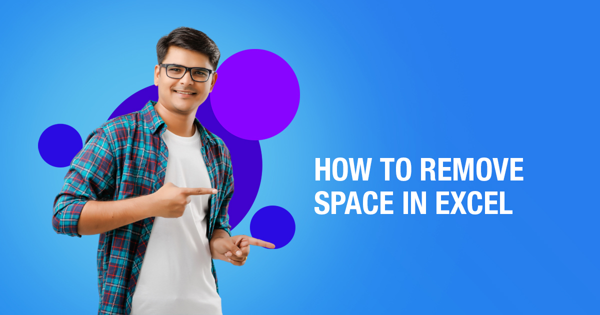 Easy Ways On How To Remove Space In Excel