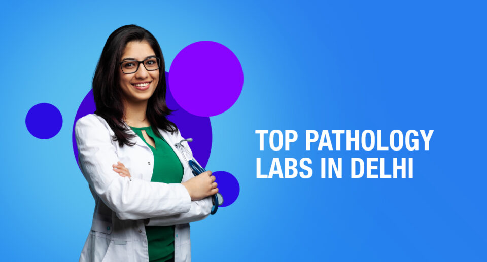 Top 10 Pathology Labs In Delhi That Are Very Popular