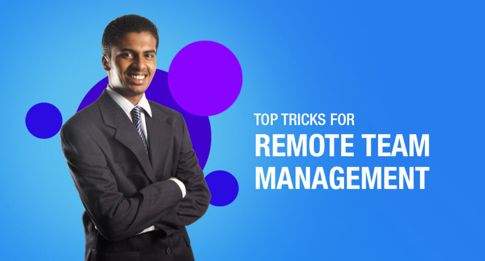 Top Tricks For Remote Team Management