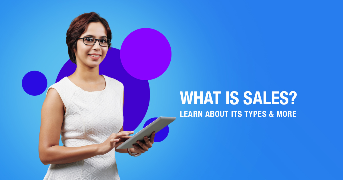 Understand What Is Sales, Its Types And More