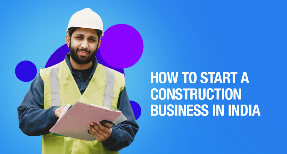 How To Start a Construction Business In India- Process