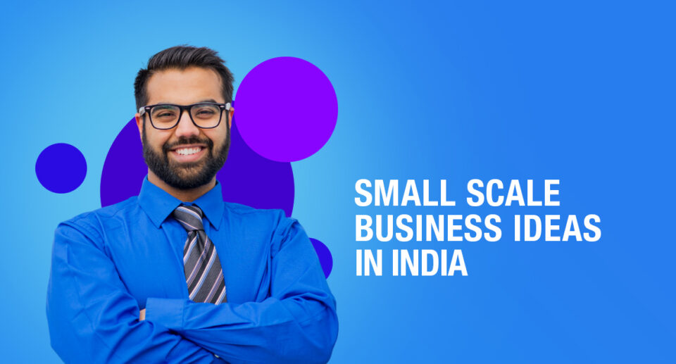 Top Small Scale Business Ideas In India
