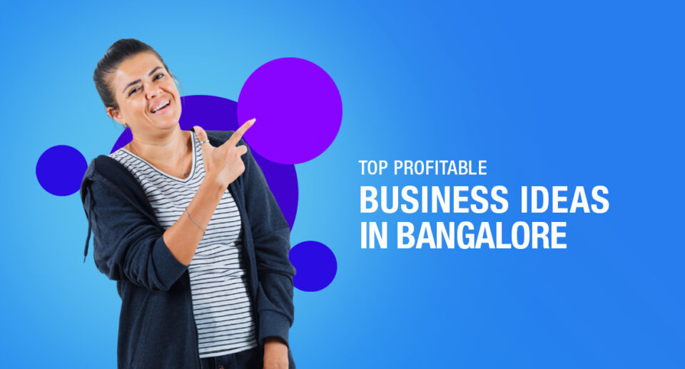 Top Profitable Business Ideas In Bangalore