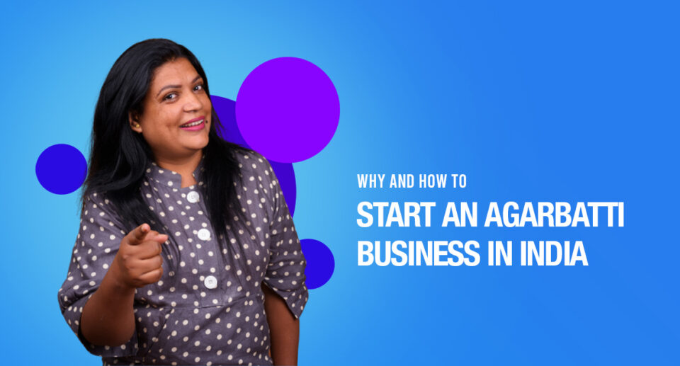 Why And How To Start An Agarbatti Business In India