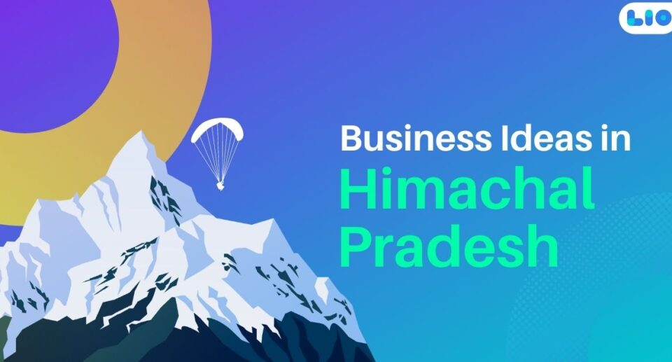 Exploring the Best Business ideas in Himachal Pradesh- A Guide