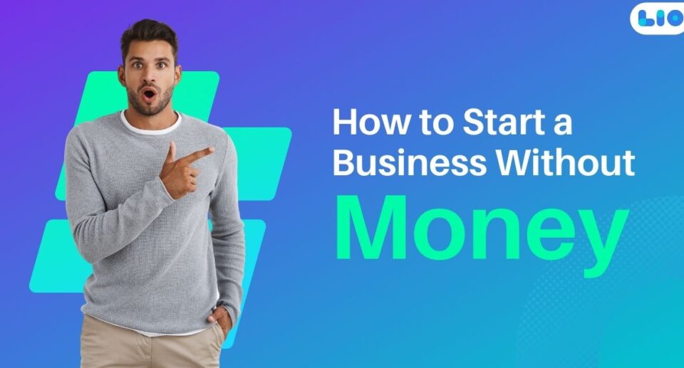 How to Start a Business Without Money: Tips and Strategies